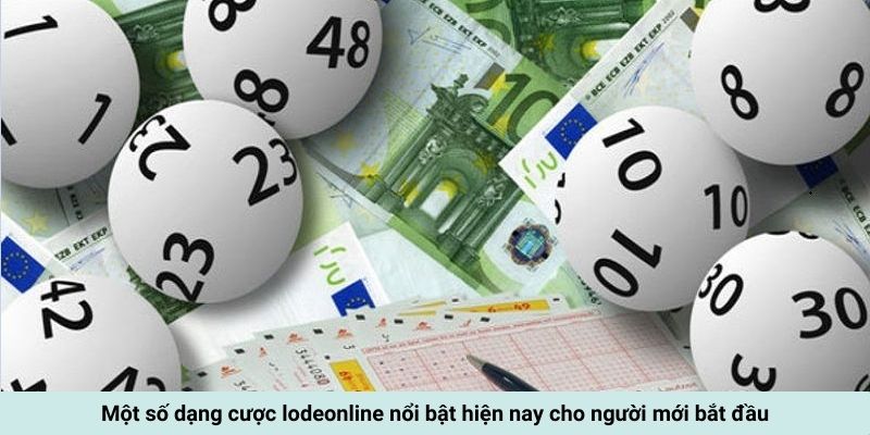 Một số dạng cược lodeonline phổ biến nhất hiện nay